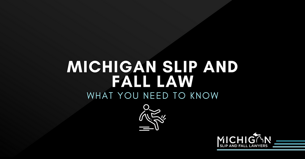 Michigan Slip and Fall Law: What You Need to Know