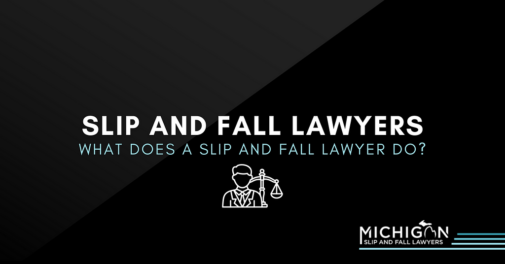 What Does A Slip and Fall Lawyer Do?