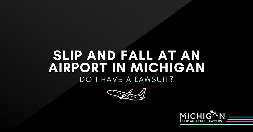 Slip And Fall At An Airport In Michigan: Do I Have A Lawsuit?