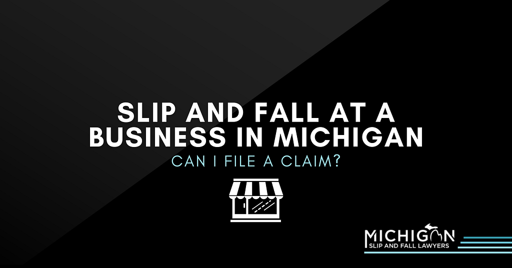 Slip And Fall At A Business In Michigan: Can I File A Claim?