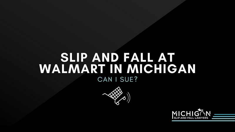 Slip and Fall at Walmart in Michigan: Can I sue?